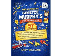 DAS ULTIMATIVE MURPHY'S GESETZESBUCH FÜR JUGENDLICHE: 57 wirkungsvolle Lektionen und Alltagsszenarien, um Selbstvertrauen aufzubauen, Stress zu ... die Herausforderungen des Lebens zu meistern