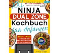 Das Ultimative Ninja Dual Zone Heißluftfritteuse Rezeptbuch XXL: 200+ Tage mit supereinfachen und leckeren Rezepten für Anfänger. Inklusive 28-Tage-Speiseplan, Nährwert und Boni.