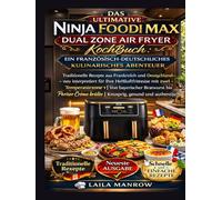 DAS ULTIMATIVE NINJA FOODI MAX DUAL ZONE AIR FRYER KOCHBUCH: EIN FRANZÖSISCH-DEUTSCHLICHES KULINARISCHES ABENTEUER: Traditionelle Rezepte aus ... mit zwei Temperaturzonen | Von bayerisc