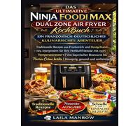 DAS ULTIMATIVE NINJA FOODI MAX DUAL ZONE AIR FRYER KOCHBUCH: EIN FRANZÖSISCH-DEUTSCHLICHES KULINARISCHES ABENTEUER: Traditionelle Rezepte aus ... mit zwei Temperaturzonen | Von bayerisc