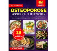 DAS ULTIMATIVE OSTEOPOROSE-KOCHBUCH FÜR SENIOREN: Knochenstärkende Rezepte mit viel Kalzium, Vitamin D und Nährstoffen zur Unterstützung der Knochengesundheit und Vorbeugung von Brüchen