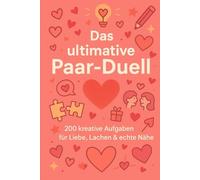 Das ultimative Paar-Duell - Euer Spielbuch für Liebe, Lachen & echte Nähe: 200 kreative Aufgaben für mehr Verbindung, Spaß und Vertrauen in eurer Beziehung