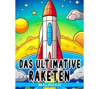 Das ultimative Raketen-Malbuch: Raketen-Flugzeug-Fahrzeuge mit schönen Illustrationen fördern die Vorstellungskraft für Kinder und Jugendliche - Geschenkidee für Weltraumliebhaber