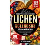 DAS ULTIMATIVE REZEPTE-HANDBUCH BEI LICHEN SCLEROSUS FÜR ANFÄNGER: Entzündungshemmende Rezepte und einfache Speisepläne zur Unterstützung der ... zur.....ganzheitlichen Wohlbefindens