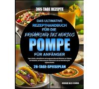 DAS ULTIMATIVE REZEPTHANDBUCH FÜR DIE ERNÄHRUNG BEI MORBUS POMPE FÜR ANFÄNGER: Super einfache, nährstoffreiche und energieunterstützende Mahlzeiten ... und zur Unterstützung der täglichen