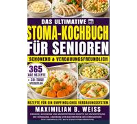 DAS ULTIMATIVE STOMA-KOCHBUCH FÜR SENIOREN: Einfache, schonende und nährstoffreiche Rezepte zur Unterstützung der Verdauung, Linderung von Beschwerden ... der Lebensqualität nach einer Stomaoperation
