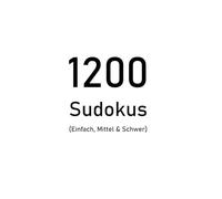 Das ultimative Sudoku-Buch: 1200 Rätsel in 3 Schwierigkeitsgraden - Einfach, Mittel & Schwer