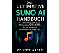 DAS ULTIMATIVE SUNO AI HANDBUCH: Von null Fähigkeiten zu Hits und TikTok-Hooks, Künstleridentität, Spotify-Wachstum und KI-Musikgeschäftsmeisterschaft