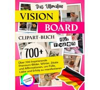 Das Ultimative Vision-Board-Clipart-Buch für Frauen: Über 700 Inspirierende Premium-Bilder, Wörter, Zitate und Affirmationen, um Fülle, Liebe und Erfolg zu Manifestieren | Vollfarbige Ausgabe