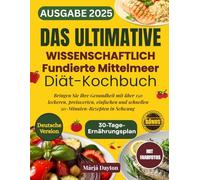 Das Ultimative Wissenschaftlich Fundierte Mittelmeer-Diät-Kochbuch mit Farbfotos: Bringen Sie Ihre Gesundheit mit über 150 leckeren, preiswerten, einfachen und schnellen 30-Minuten-Rezepten in Schwung