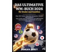 DAS ULTIMATIVE WM-BUCH 2026 für Kinder und Familien: Über 300 Fakten, Rekorde, Starspieler, Stadien und Spielplan Quiz, Trivia und Turnierbaum zum ... für junge Fußballfans -(German version)