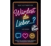 Das ultimative Würdest du lieber…? - für Paare: Ein Fragespiel für unterhaltsame Momente und tiefgründige Gespräche - das perfekte Geschenk für Geburtstage, Jahrestag, Hochzeit und den Valentinstag