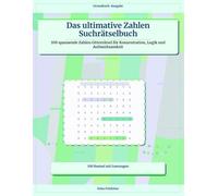 Das ultimative Zahlen Suchrätselbuch: 100 spannende Zahlen Gitterrätsel für Konzentration, Logik und Aufmerksamkeit