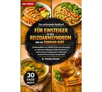 Das umfassende Handbuch für Einsteiger in das Reizdarmsyndrom und die FODMAP-Diät: Darmfreundliche Low-FODMAP-Rezepte und Ernährungspläne zur ... Wiederherstellung der Darmgesundheit