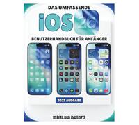 Das Umfassende iOS 26-Benutzerhandbuch für Anfänger: Ein illustriertes Schritt-für-Schritt-Handbuch zur Beherrschung von Apple Intelligence, Liquid ... Datenschutz und allen neuen Funktione