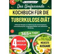 DAS UMFASSENDE KOCHBUCH FÜR DIE TUBERKULOSE-DIÄT: Heilende Rezepte zur Stärkung des Immunsystems, Unterstützung der Lungengesundheit und natürlichen Erholung.