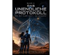 Das Unendliche Protokoll - Band II: Die Zeit fließt nicht - sie antwortet