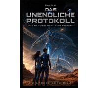 Das Unendliche Protokoll - Band II: Die Zeit fließt nicht - sie antwortet