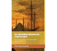 Das unfreiwillige Abenteuer des Francesco Ghezi: Ein Arzt, ein Schicksal, eine Stadt namens Konstantinopel