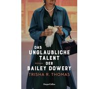 Das unglaubliche Talent der Bailey Dowery: Roman | Fesselnder Roman über Frauenfreundschaften, Rassismus und Feminismus im Amerika der 50er Jahre