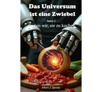 Das Universum ist eine Zwiebel - Band 2: Lernen wir, sie zu kochen