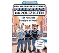 Das unprotokollierte Freundebuch für Polizist*innen - Mit Herz und Blaulicht im Kopf: Ausfüllen, abhaken, ablachen