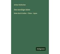 Das unruhige Asien: Reise durch Indien - China - Japan