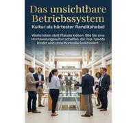 Das unsichtbare Betriebssystem: Kultur als härtester Renditehebel: Werte leben statt Plakate kleben: Wie Sie eine Hochleistungskultur schaffen, die Top-Talente bindet und ohne Kontrolle funktioniert.