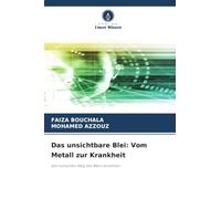 Das unsichtbare Blei: Vom Metall zur Krankheit: den toxischen Weg des Bleis verstehen