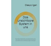 Das unsichtbare System in uns: Wie Kindheit, Glaubenssätze und emotionale Muster unser Leben prägen und wie wir alte innere Programme erkennen und verändern können. Mit Reflexionsfragen und Übungen.