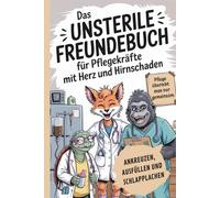 Das unsterile Freundebuch für Pflegekräfte mit Herz und Hirnschaden: Ankreuzen, Ausfüllen und Schlapplachen