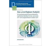 Das unverfügbare Subjekt: Ein psychotherapiewissenschaftsphilosophisches Manifest für das, was weder ein- noch ausgeschlossen werden kann.: 47