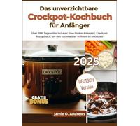 Das unverzichtbare Crockpot-Kochbuch für Anfänger: Über 2000 Tage voller leckerer Slow Cooker-Rezepte | Crockpot-Rezeptbuch, um den Kochmeister in Ihnen zu enthüllen