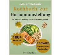 Das unverzichtbare Kochbuch zur Hormonumstellung in der Perimenopause und Menopause: Proteinreiche, entzündungshemmende Rezepte und ein ... des Schlafs, Linderung von Hitzewallungen
