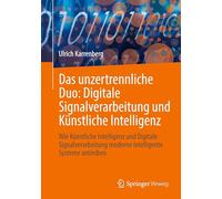 Das unzertrennliche Duo: Digitale Signalverarbeitung und Künstliche Intelligenz: Wie Künstliche Intelligenz und Digitale Signalverarbeitung moderne intelligente Systeme antreiben
