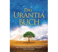 Das Urantia Buch / The Urantia Book: Tiefe Einsichten in Gott, das Universum, den Planeten Erde, das Leben Jesu und uns selbst / Revealing the ... Universe, World History, Jesus, and Ourselves