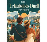 Das Urlaubsfoto-Duell für Paare: 50 kreative Reise-Challenges mit lustigen Fotoaufgaben und gemeinsamen Erinnerungen