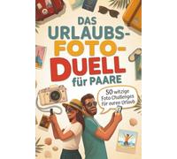 Das Urlaubsfoto-Duell für Paare: 50 witzige Foto-Challenges für euren Urlaub zu zweit - ein kreatives 1-gegen-1-Reisespiel und Reisegeschenk für mehr Paarzeit und unvergessliche Urlaubserinnerungen