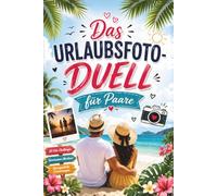 Das Urlaubsfoto-Duell für Paare: Das Date Buch für Paare mit 1 gegen 1 Reiseduell, Foto Challenge Urlaub und Spielen zu Zweit