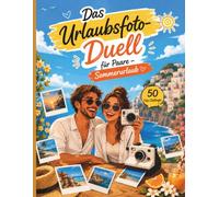 Das Urlaubsfoto-Duell für Paare - Sommerurlaub: 50 kreative Foto-Duelle mit Platz für eure Gewinnerfotos | Lustige, romantische und unvergessliche Urlaubsmomente zu zweit