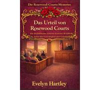Das Urteil von Rosewood Courts: Ein abschließender Senioren-Ermittler-Wohlfühlkrimi über Gerechtigkeit und Gemeinschaft (Die Rosewood-Courts-Mysteries)