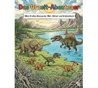 Das Urzeit-Abenteuer: Mein Großes Dinosaurier-Mal, Rätsel- und Erlebnisbuch