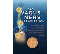 Das Vagus Nerv Praxisbuch: So aktivieren Sie mit der 14-Tage-Selbstheilungskur nachhaltig Ihren Vagus, damit Sie Beschwerden und Schmerzen loswerden können!