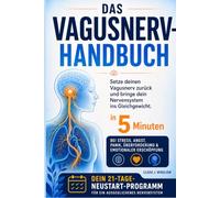 DAS VAGUSNERV-HANDBUCH: Vagusnerv stärken und Nervensystem regulieren - einfache Übungen für innere Ruhe, besseren Schlaf und neue Energie bei Stress, Anspannung, Panikattacken und Erschöpfung