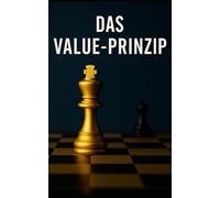 Das Value Prinzip: Wie du Entscheidungen mit positivem Erwartungswert triffst - in Finanzen, Alltag und Beziehungen