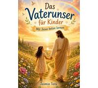 Das Vaterunser für Kinder: Mit Jesus Beten lernen