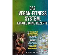 Das Vegan-Fitness System: Erfolg ohne Rezepte: Der Strategie-Guide für Muskelaufbau & Meal-Prep Logistik. Wie du deine Ernährung ohne Kochbuch meisterst, Zeit sparst & Protein-Mythen entlarvst