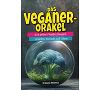 Das Veganer-Orakel: 333 grüne Prophezeiungen zwischen Avocado und Chaos