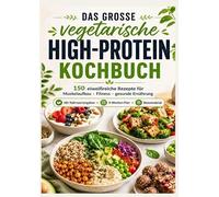 Das vegetarische High-Protein-Kochbuch Eiweißreiche Rezepte für Muskelaufbau, Fitness & gesunde Ernährung: Mit Nährwertangaben · 4-Wochen-Plan · Bonusmaterial