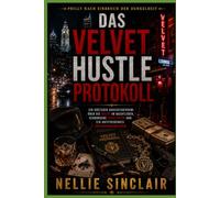 Das Velvet Hustle Protokoll: Ein düsterer Großstadtkrimi über die Macht im Nachtleben, verborgene Loyalitäten und ein aufstrebendes Untergrundimperium (Philly nach Einbruch der Dunkelheit)